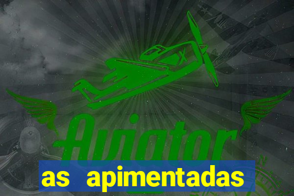 as apimentadas entrar para ganhar